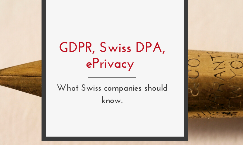 GDPR, Swiss DPA & ePrivacy – what Swiss companies should know.